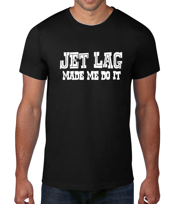 Jet Lag Made Me Do It t-shirt