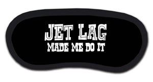 Jet Lag Made Me Do It Sleep Mask